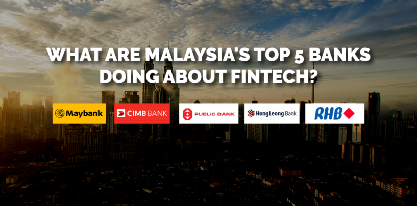 What Are Malaysia’s Top 5 Banks Doing About Fintech?