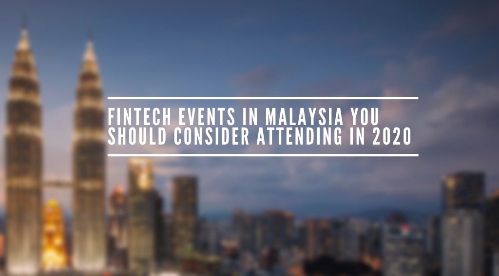 Fintech Events in Malaysia You Should Consider Attending in 2020
